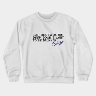 I WANT TO BE DRUNK IN BELIZE - FETERS AND LIMERS – CARIBBEAN EVENT DJ GEAR Crewneck Sweatshirt